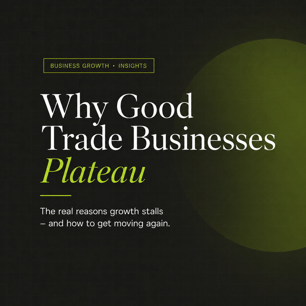 Why Good Trade Businesses Plateau