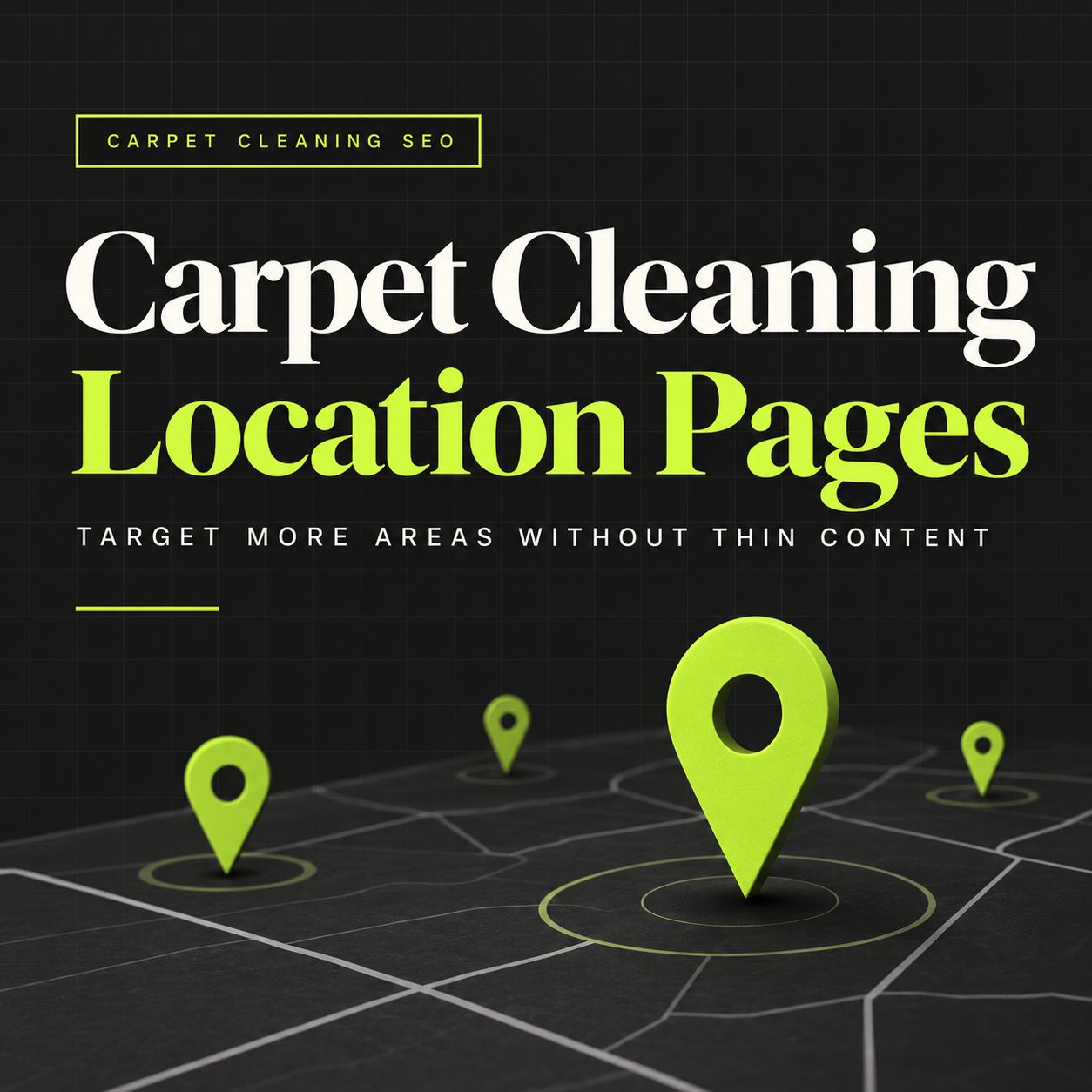 Carpet Cleaning Location Pages: How to Target More Areas Without Creating Thin Content