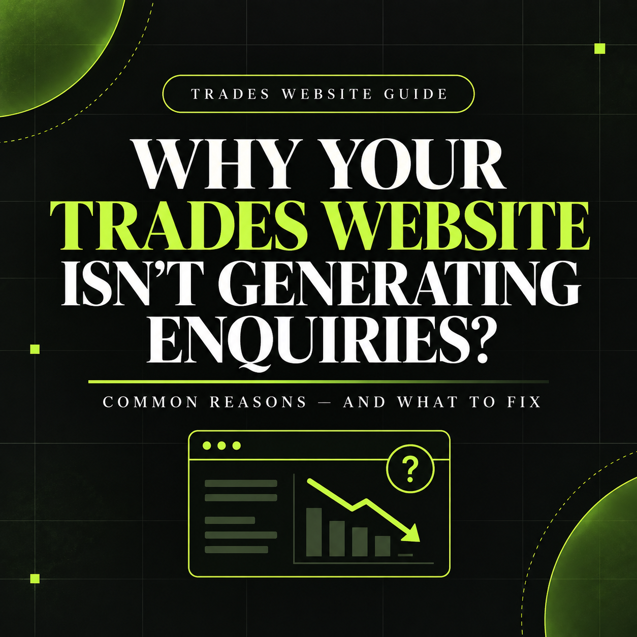 Why Your Trades Website Isn’t Generating Enquiries